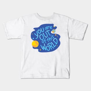 You are out of this World Kids T-Shirt